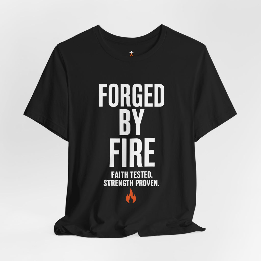 Forged By Fire T-Shirt — "Faith Tested, Strength Proven" Inspirational Tee