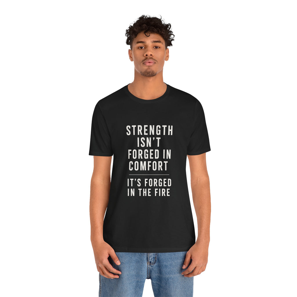 Strength Isn't Forged Tee – Motivational Fitness Quote T-Shirt