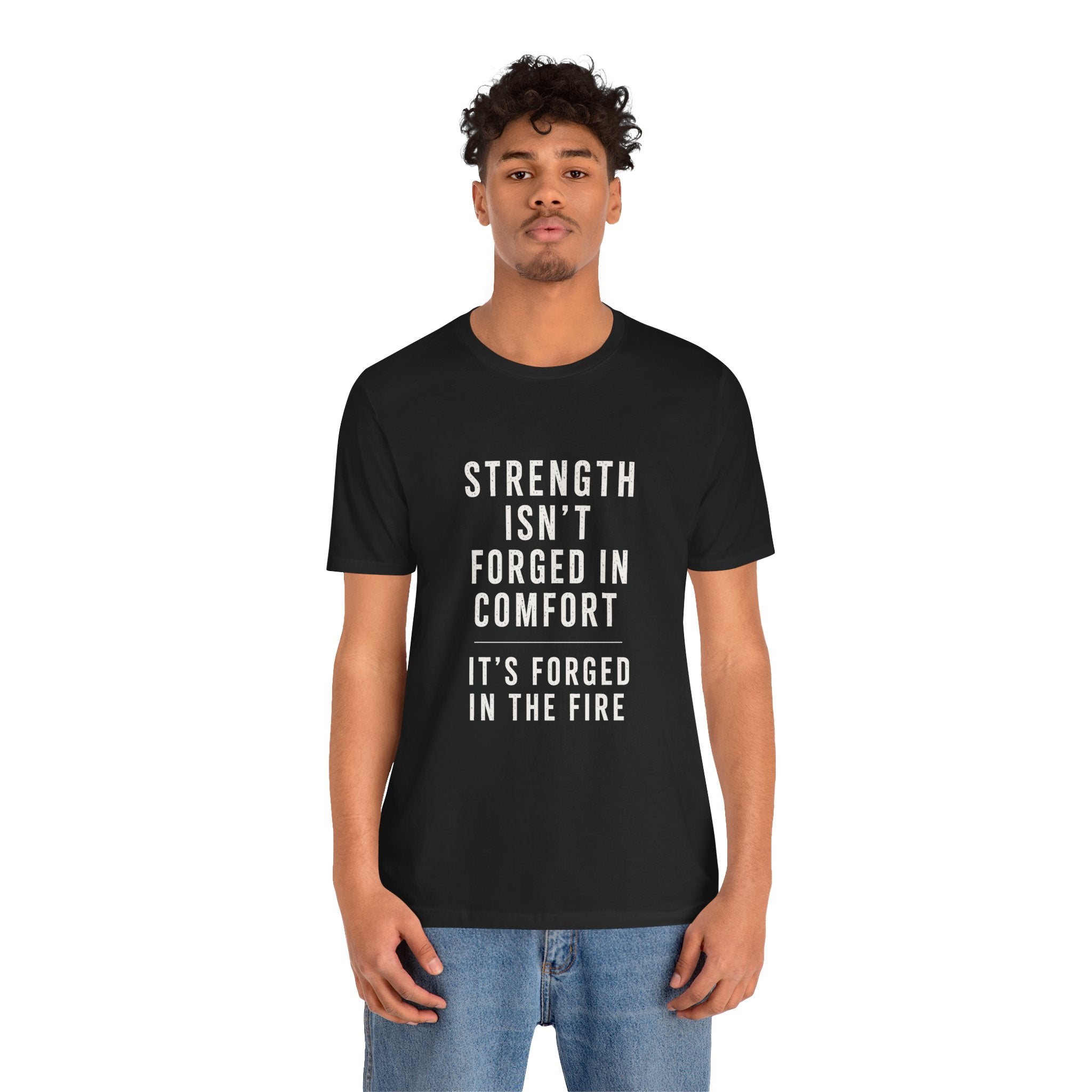 Strength Isn't Forged Tee – Motivational Fitness Quote T-Shirt