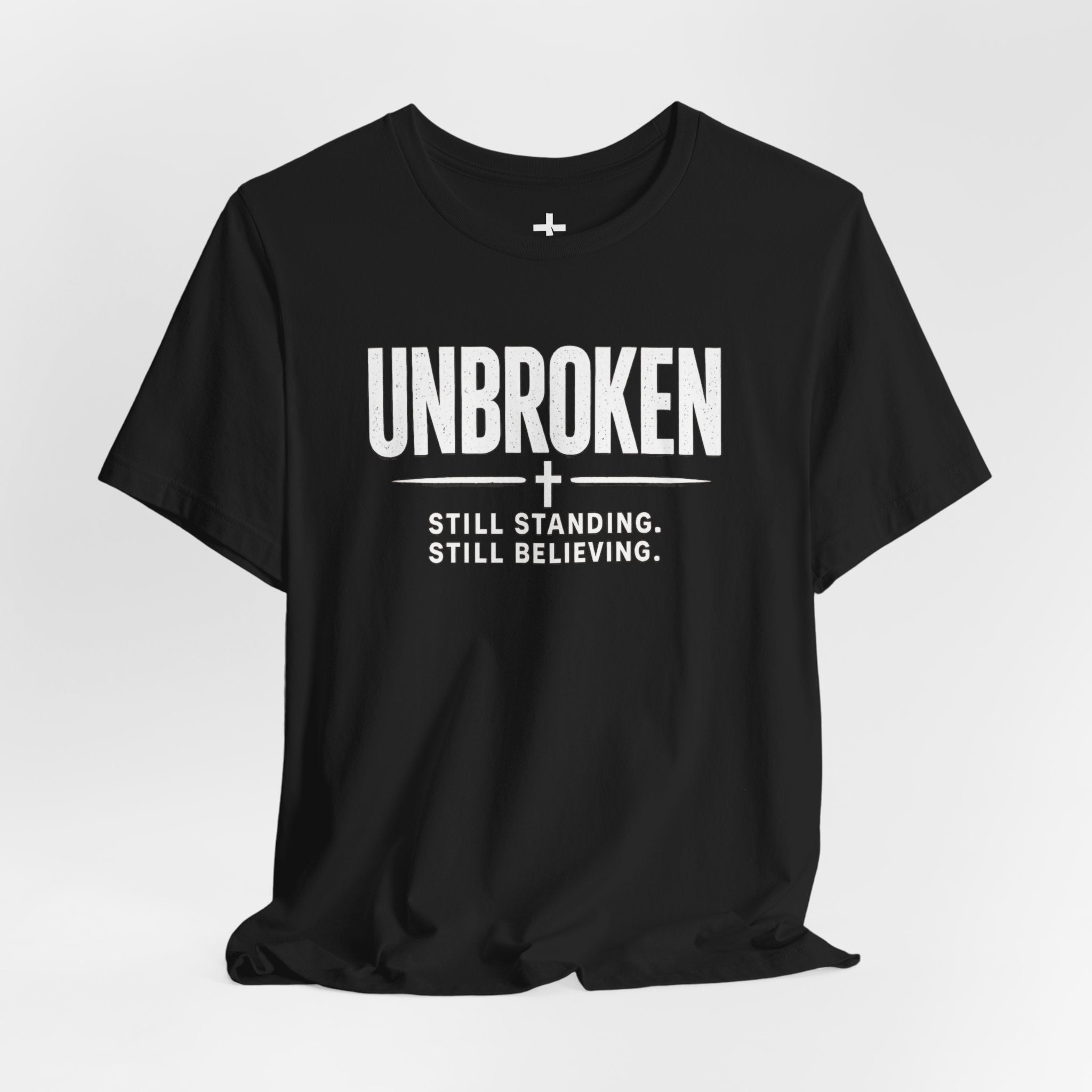 Unbroken Tee – "Still Standing. Still Believing." Inspirational Faith T-Shirt