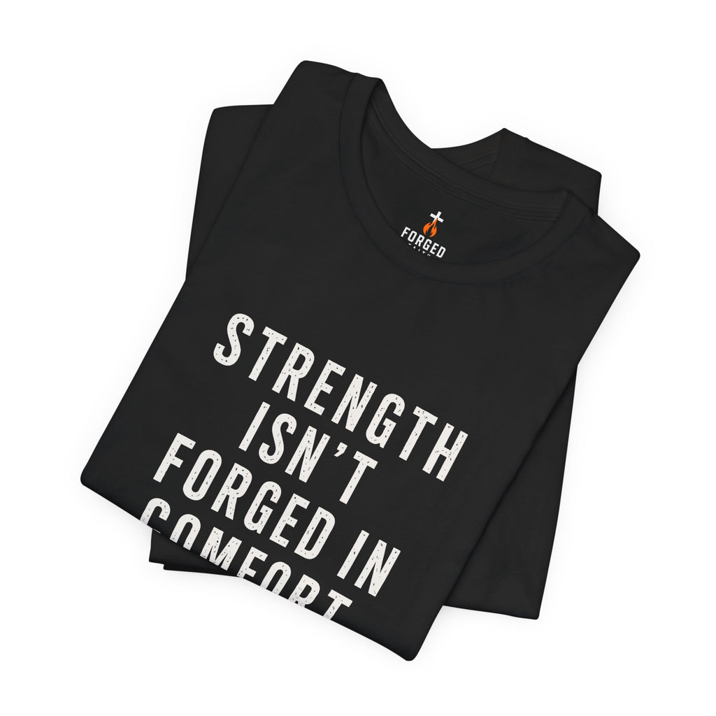 Strength Isn't Forged Tee – Motivational Fitness Quote T-Shirt