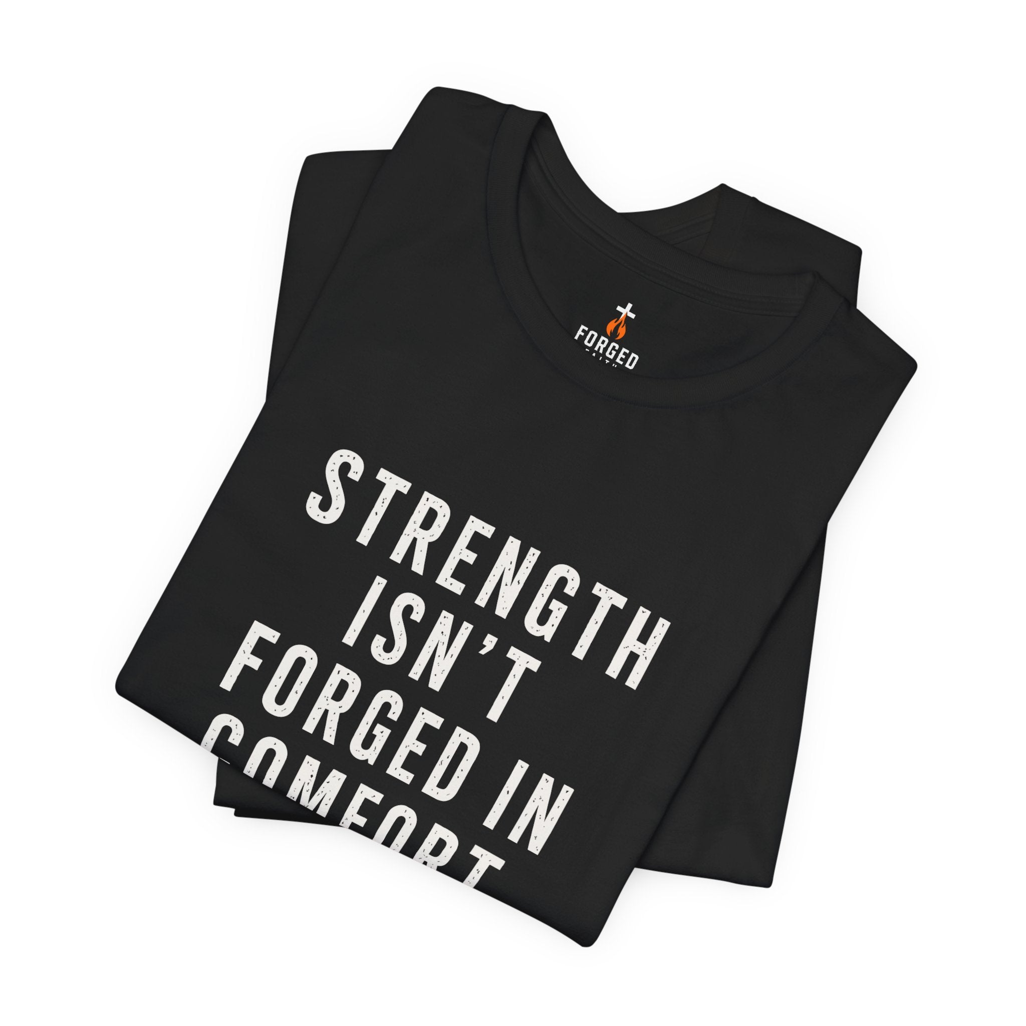 Strength Isn't Forged Tee – Motivational Fitness Quote T-Shirt