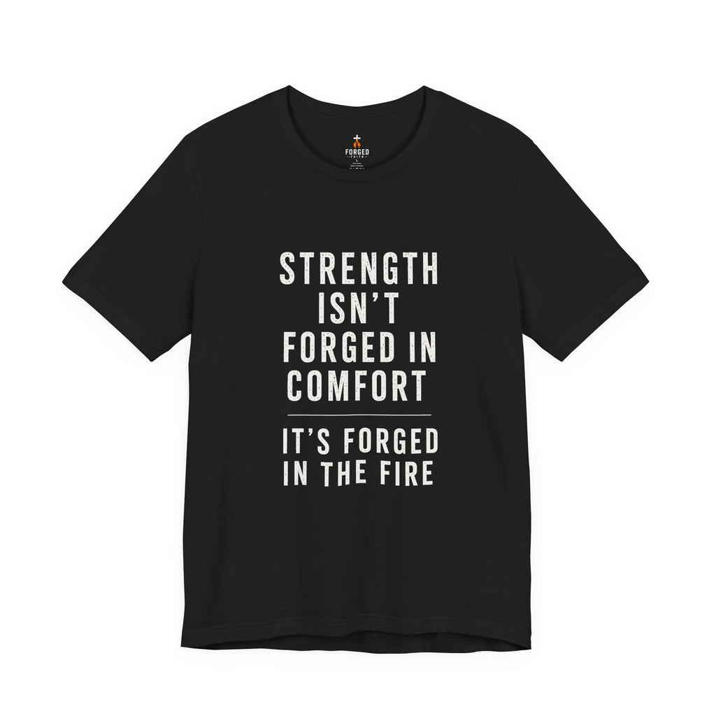 Strength Isn't Forged Tee – Motivational Fitness Quote T-Shirt