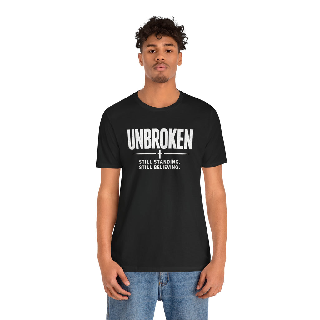 Unbroken Tee – "Still Standing. Still Believing." Inspirational Faith T-Shirt