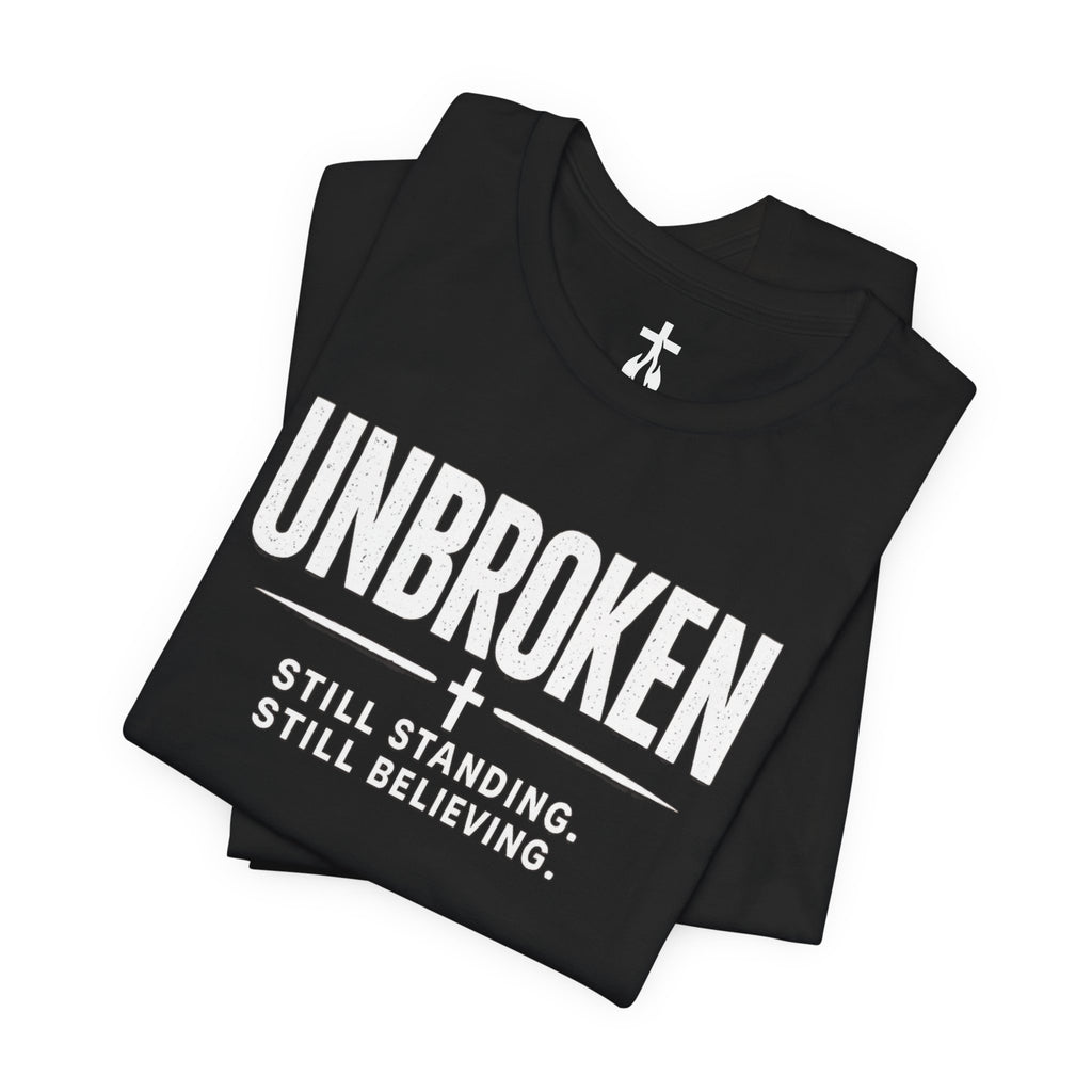 Unbroken Tee – "Still Standing. Still Believing." Inspirational Faith T-Shirt