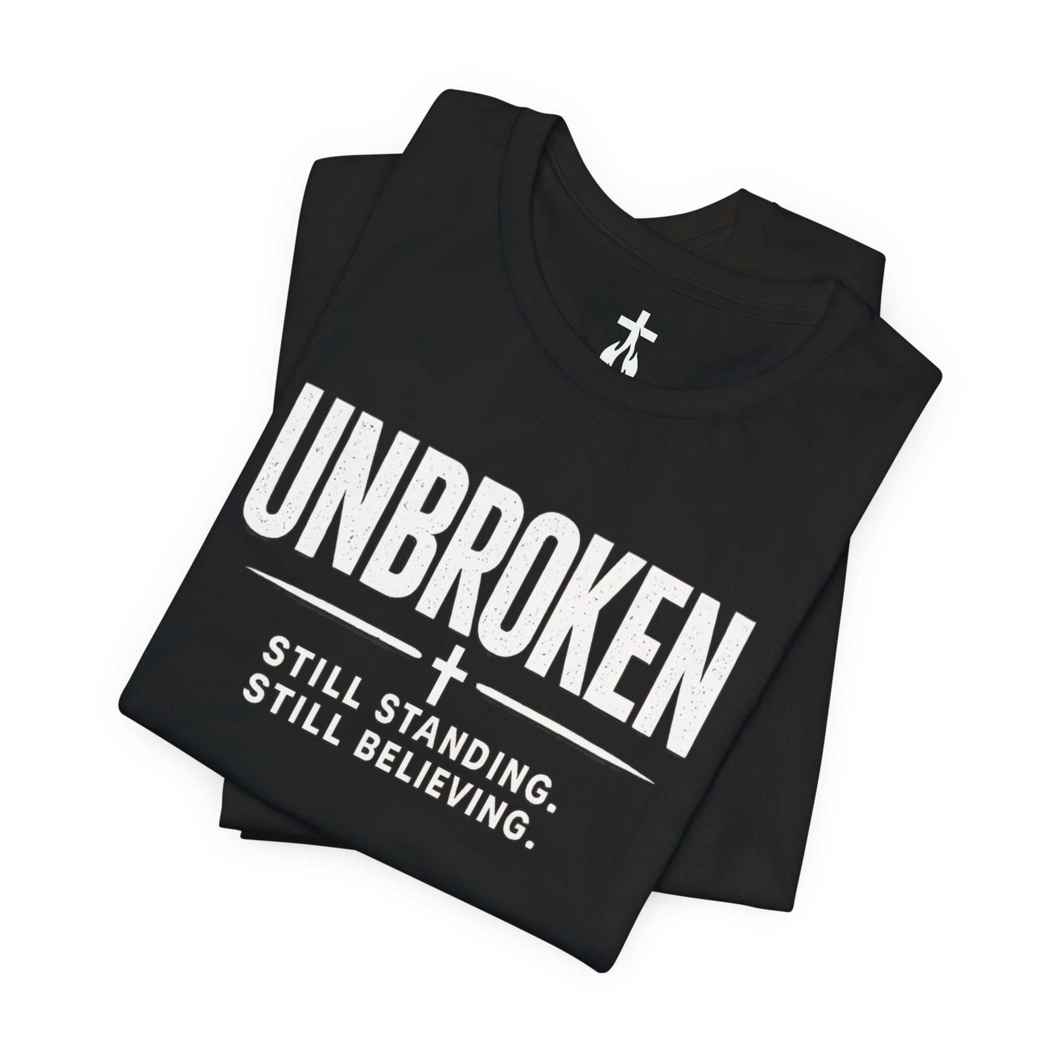 Unbroken Tee – "Still Standing. Still Believing." Inspirational Faith T-Shirt