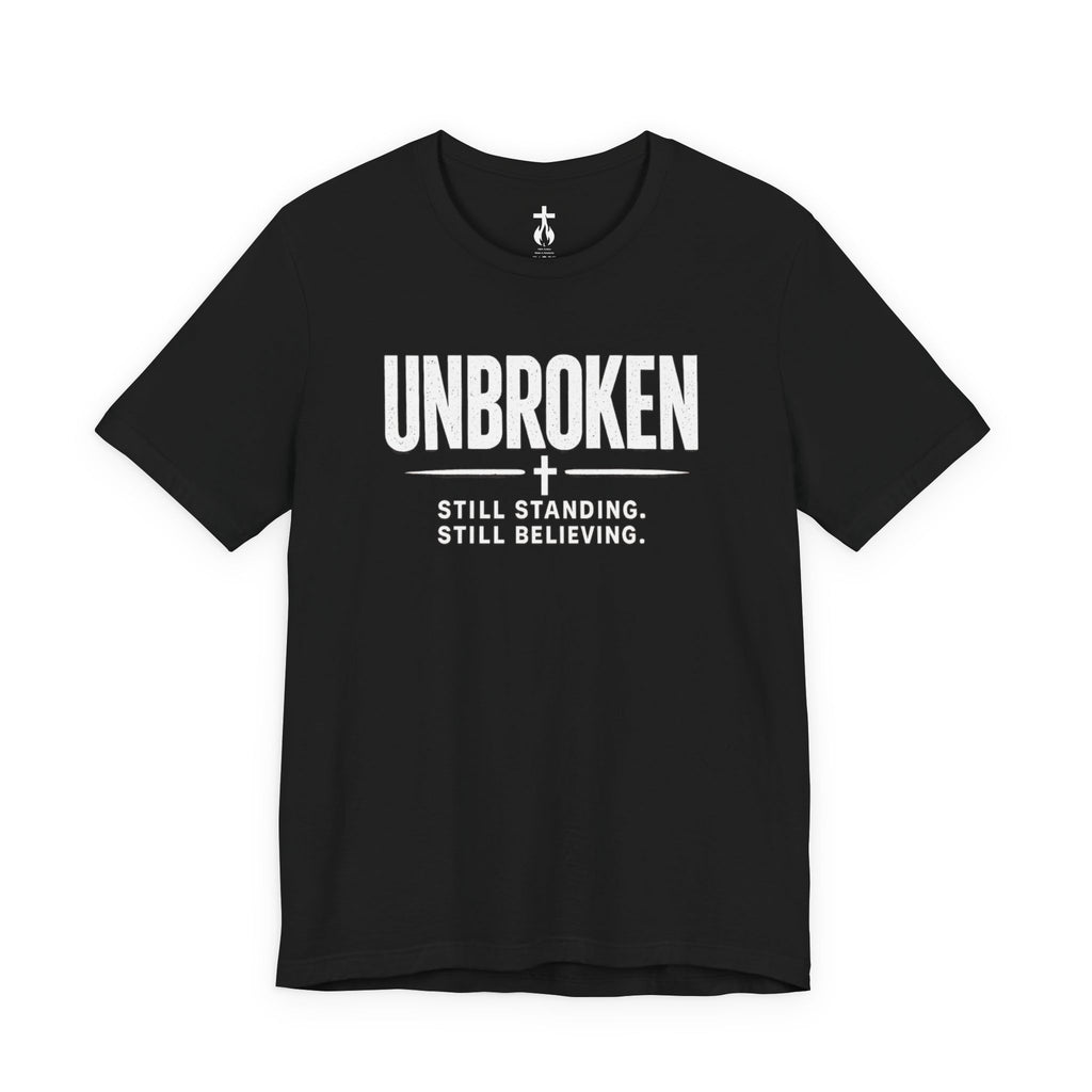 Unbroken Tee – "Still Standing. Still Believing." Inspirational Faith T-Shirt